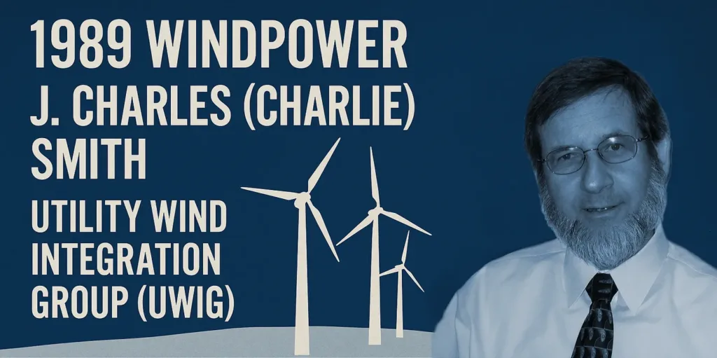 1989: Windpower. J. Charles (Charlie) Smith - Utility Wind Integration Group (UWIG)